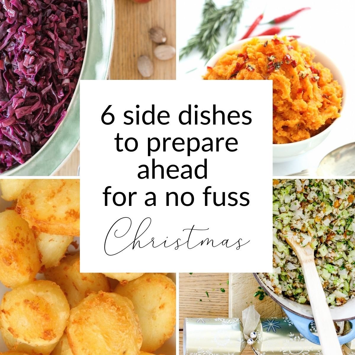 6 side dishes to prepare ahead for a no fuss Christmas